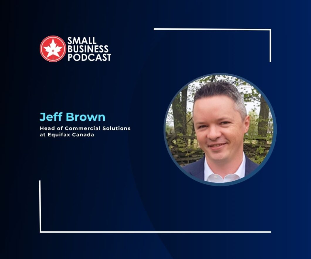 Small Business Podcast banner with Jeff Brown, Head of Commercial Solutions at Equifax Canada; circular headshot on the right.