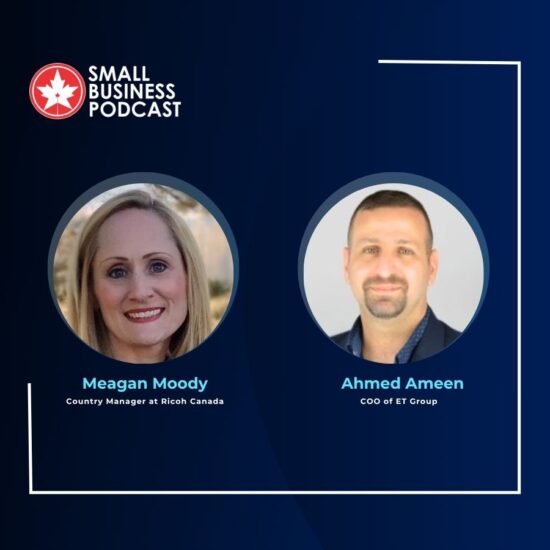 Graphic for Small Business Podcast featuring two guests: Meagan Moody, Country Manager at Ricoh Canada, and Ahmed Ameen, COO of ET Group.