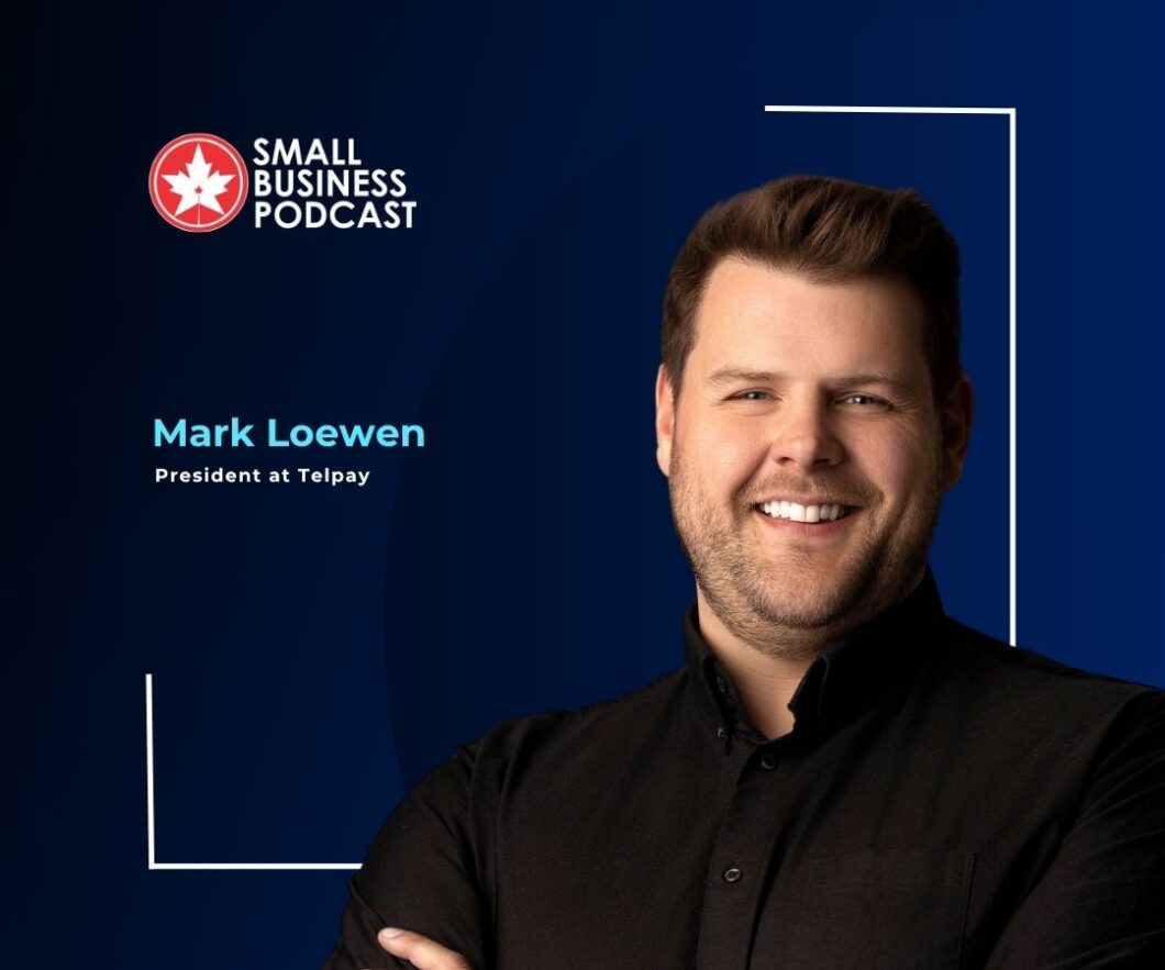 Portrait of Mark Loewen, President at Telpay, with the Small Business Podcast logo in the top left on a dark blue background (informational).