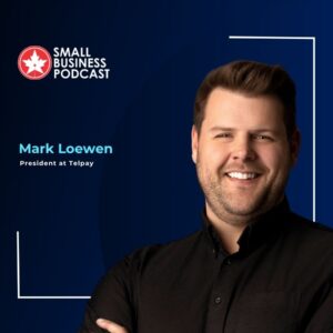 Portrait of Mark Loewen, President at Telpay, with the Small Business Podcast logo in the top left on a dark blue background (informational).