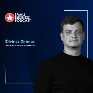 Speaker profile: Żilvinas Girėnas, Head of Product at nexos.ai, with the Small Business Podcast logo on a dark blue gradient background.