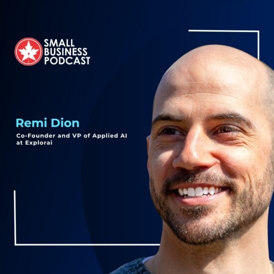 Small Business Podcast banner featuring Remi Dion, Co-Founder and VP of Applied AI at Explorai, on a dark blue background with a logo in the corner.